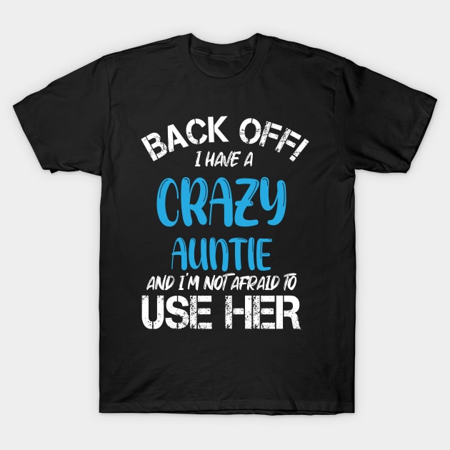 Back Off I Have A Crazy Auntie And I’m Not Afraid To Use Her T-Shirt by printalpha-art